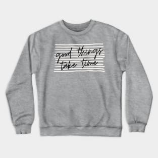 Good Things Take Time Simple Minimal Lines Background  Design Crewneck Sweatshirt